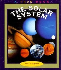 The Solar System (True Books) by Paul P. Sipiera